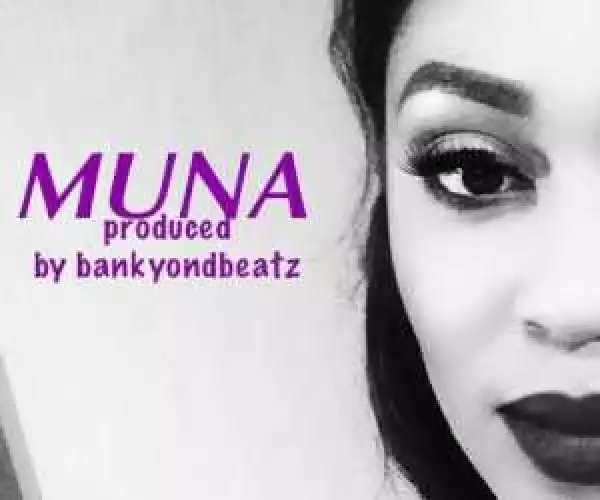 Muna - Muna (Prod by BankyOnDBeatz)